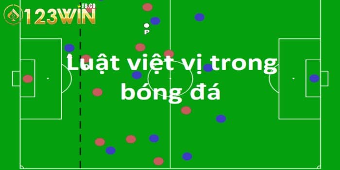 Việt Vị Là Gì? Quy Định & Cách Phá Bẫy Việt Vị Hiệu Quả